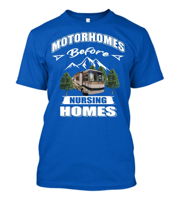 Motorhomes Before Nursing Homes Holiday Rambler Ambassador T-Shirt