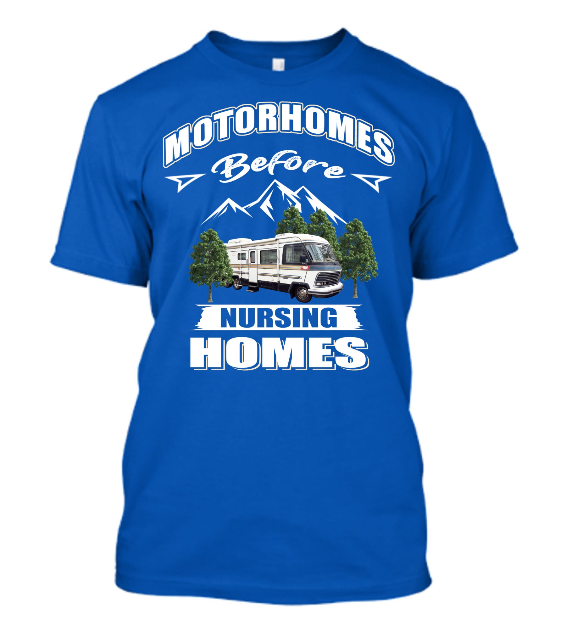 Motorhomes Before Nursing Homes T-Shirt