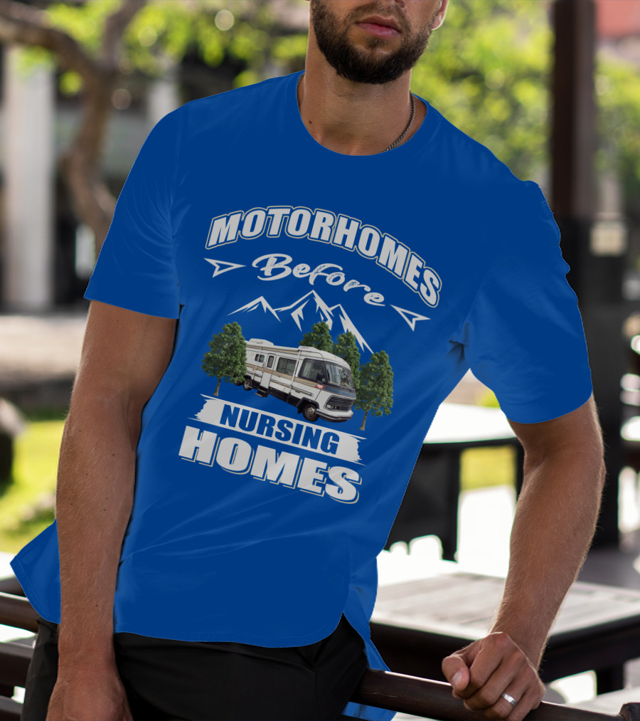 Motorhomes Before Nursing Homes T-Shirt