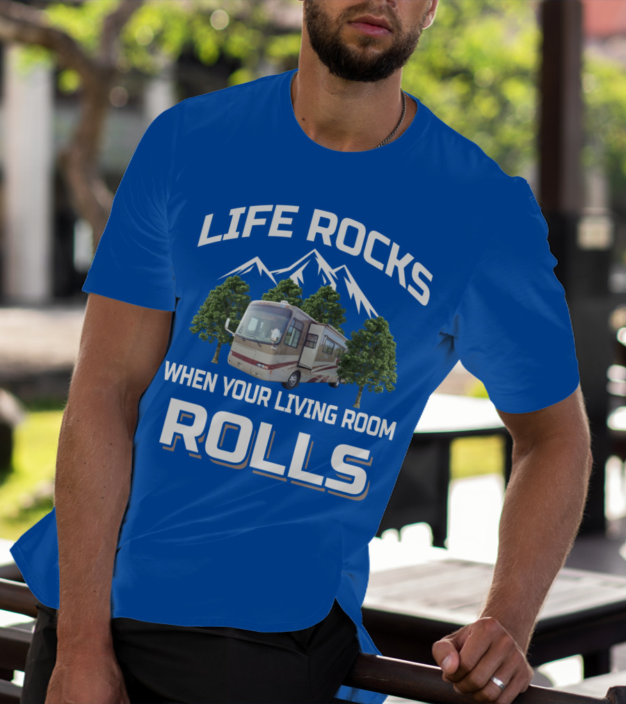 LIFE ROCKS WHEN YOUR LIVING ROOM ROLLS RV MOUNTAINS TREES T-Shirt