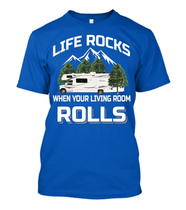 Life Rocks When Your Living Room Rolls Coachmen Freelander RV T-Shirt
