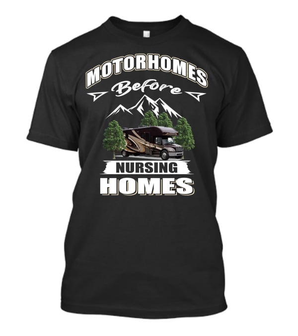 Motorhomes Before Nursing Homes Entegra Accolade Adventure T-Shirt