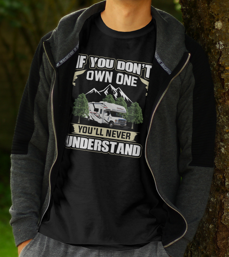 If You Don't Own One You'll Never Understand Freedom Elite Class C Motorhomes T-Shirt