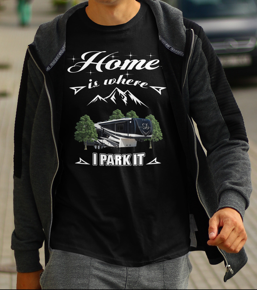Home Is Where I Park It DRV Luxury RV Mountain Adventure T-Shirt