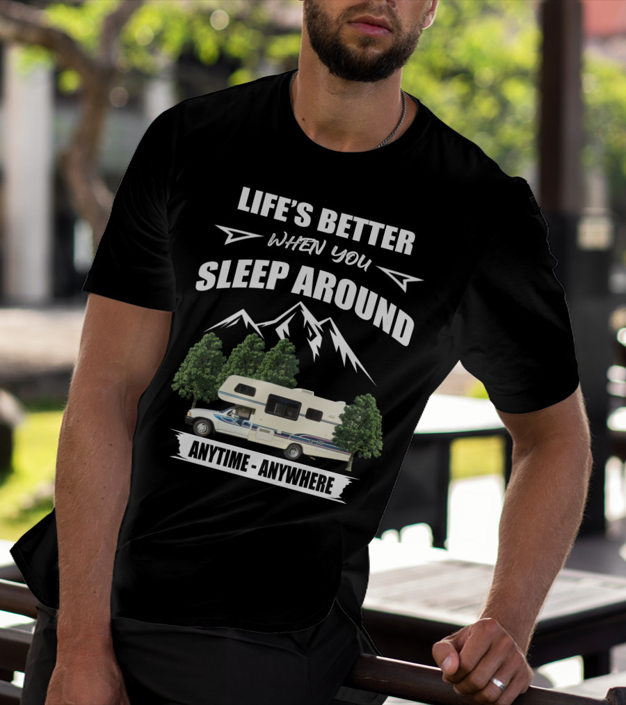 LIFE'S BETTER WHEN YOU SLEEP AROUND TOYOTA RV MOTORHOME ANYTIME ANYWHERE T-Shirt