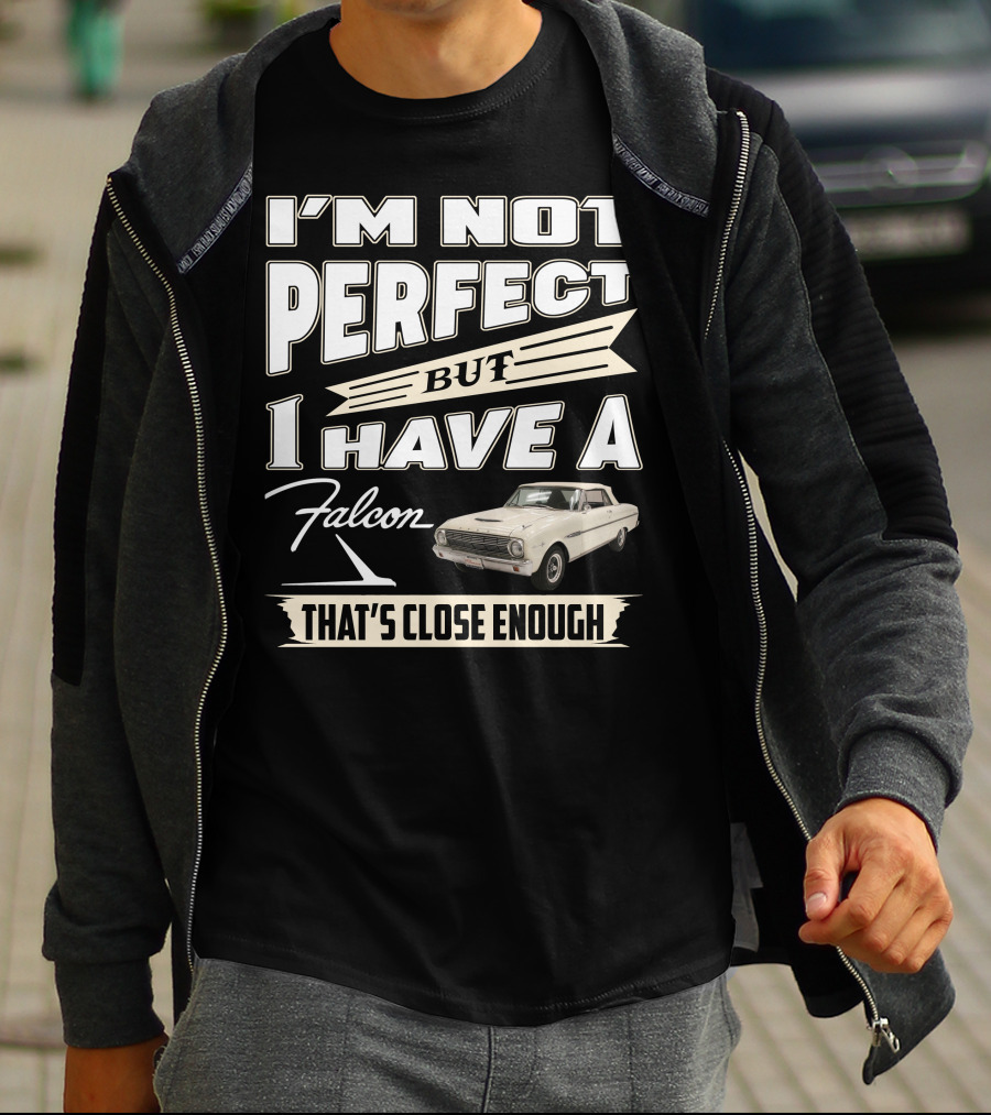 I'm Not Perfect But I Have A Falcon That's Close Enough T-Shirt