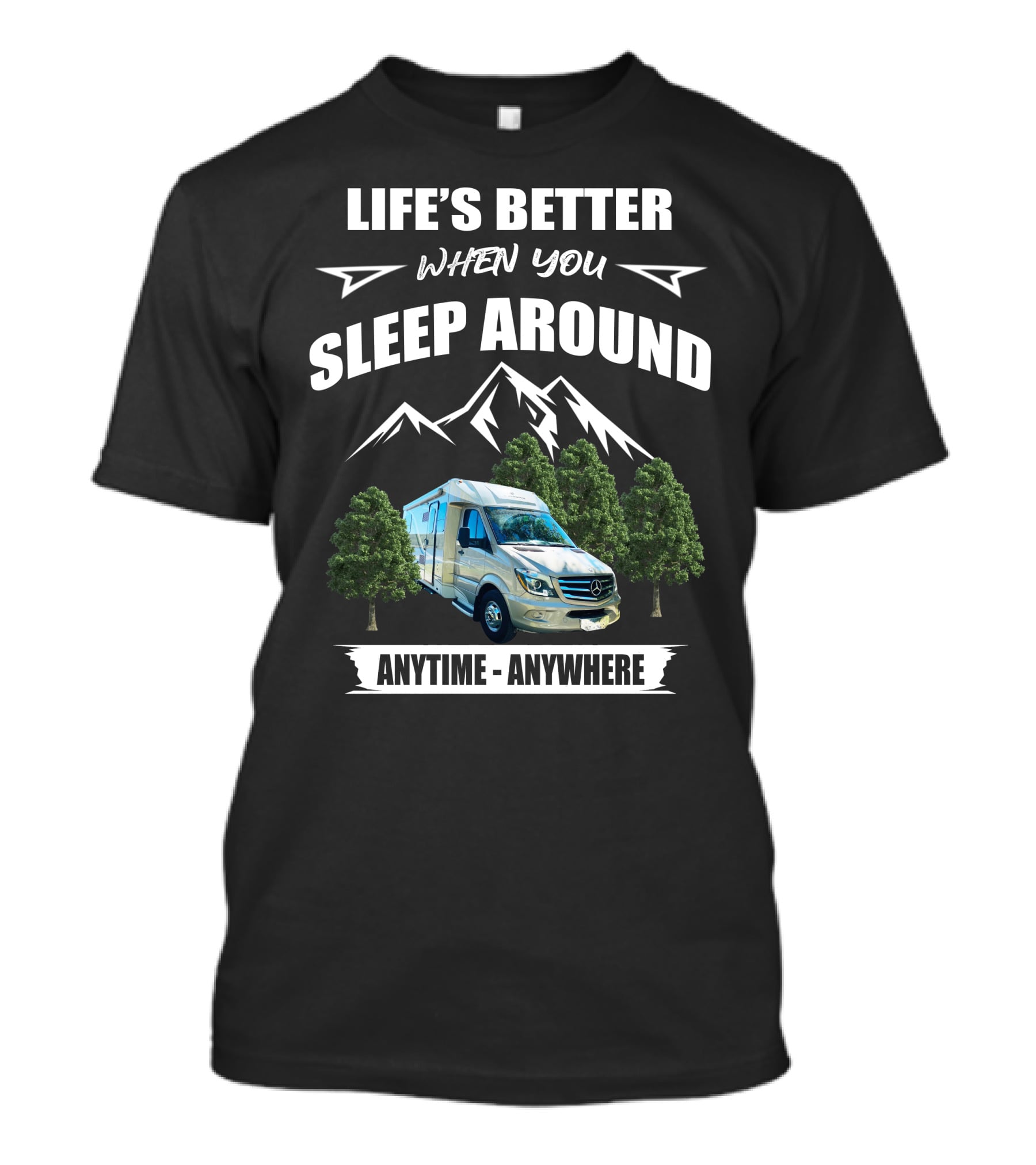 LIFE'S BETTER WHEN YOU SLEEP AROUND ANYTIME - ANYWHERE T-Shirt