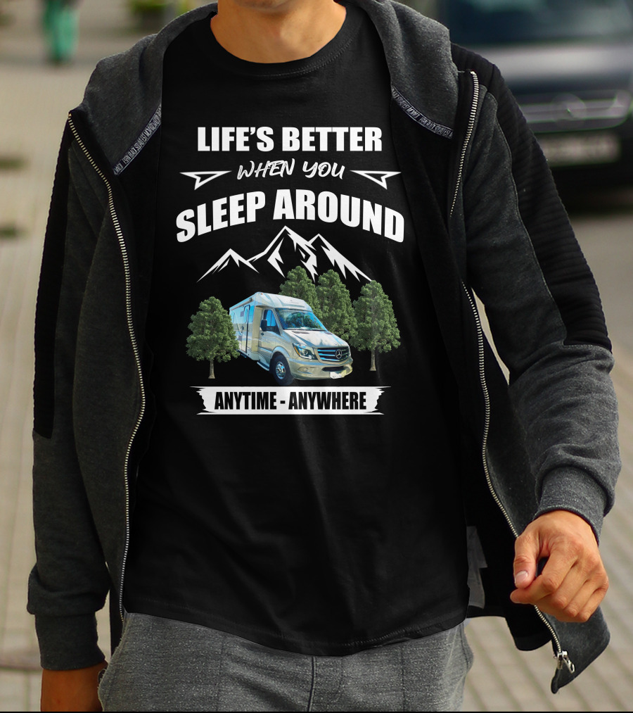 LIFE'S BETTER WHEN YOU SLEEP AROUND ANYTIME - ANYWHERE T-Shirt
