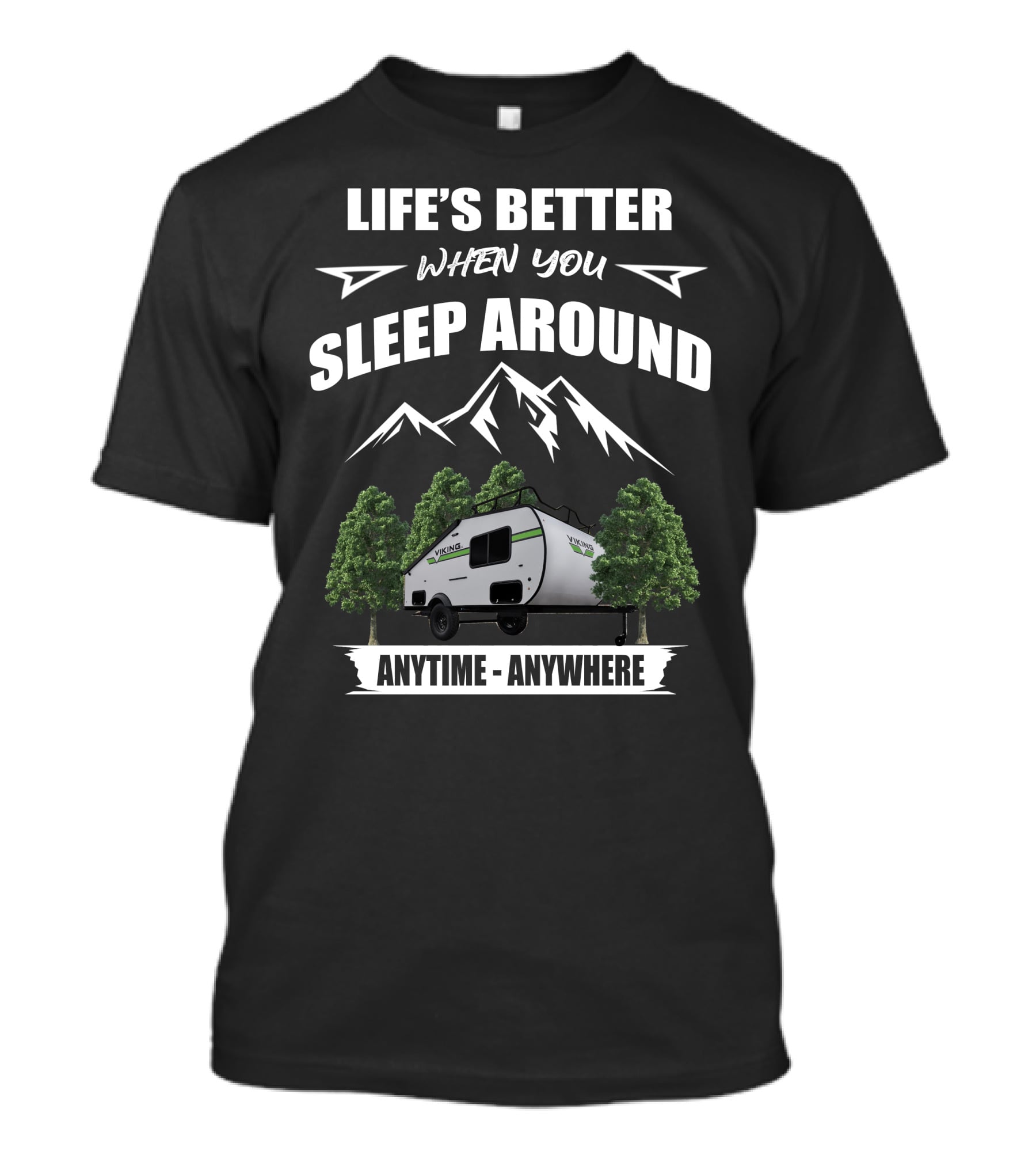 LIFE'S BETTER WHEN YOU SLEEP AROUND VIKING CAMPING TRAILERS ANYTIME ANYWHERE T-Shirt