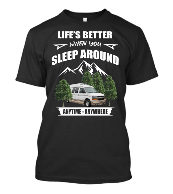 Life's Better When You Sleep Around Roadtrek Popular 190 Anytime Anywhere T-Shirt