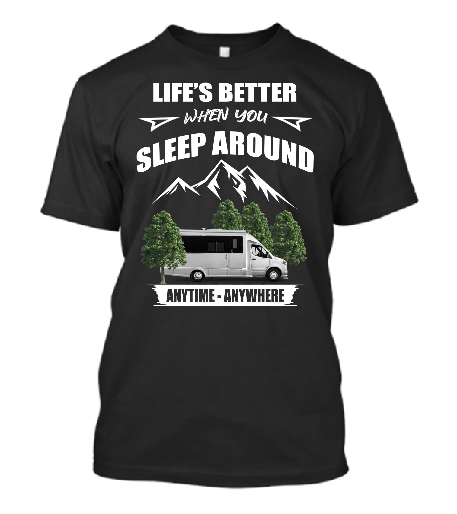 Life's Better When You Sleep Around Anytime Anywhere Airstream Motor Coaches T-Shirt