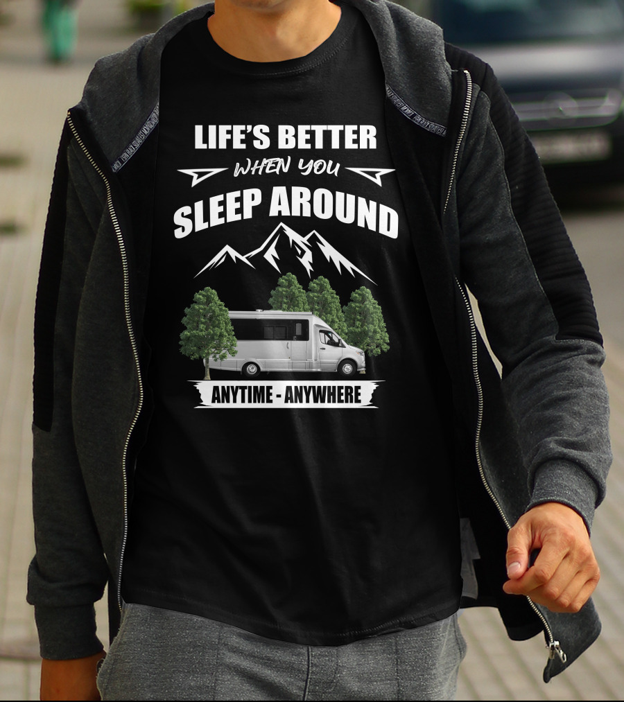 Life's Better When You Sleep Around Anytime Anywhere Airstream Motor Coaches T-Shirt