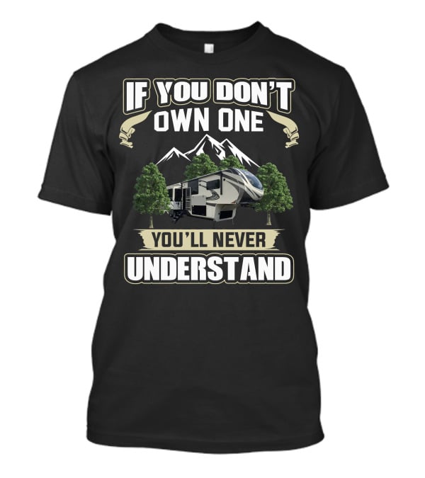 Grand Design Solitude 390rk If You Don’t Own One You’ll Never Understand Mountains Trees T-Shirt