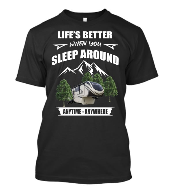Life's Better When You Sleep Around Grand Design Solitude Anytime Anywhere T-Shirt
