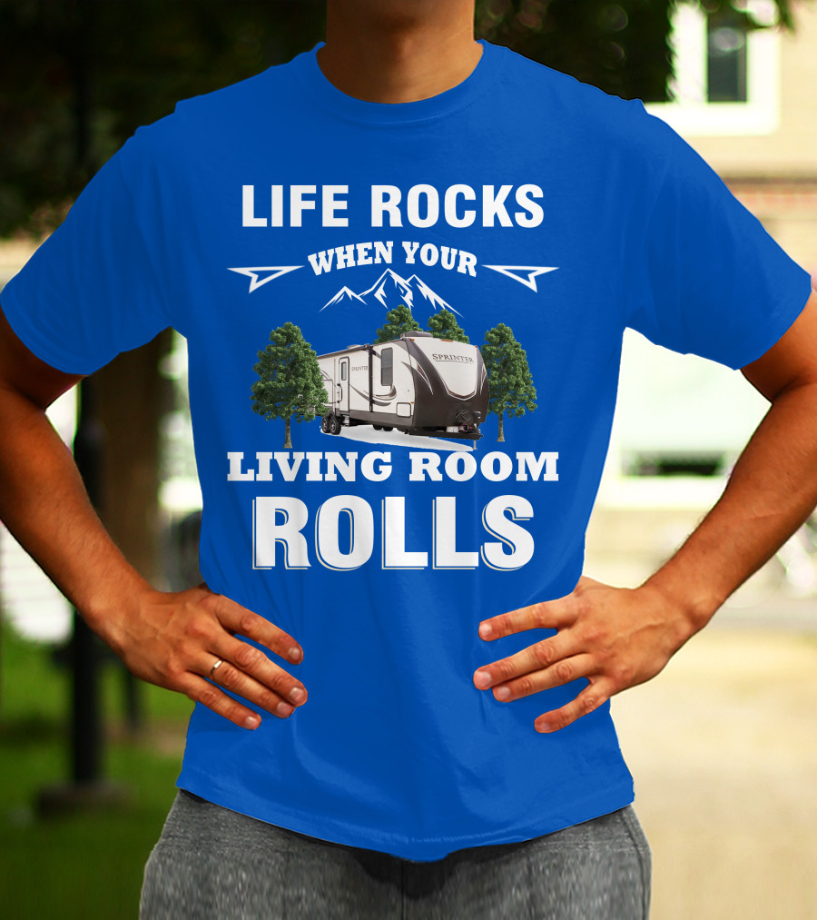 Life Rocks When Your Living Room Rolls Keystone RV Sprinter T-Shirt