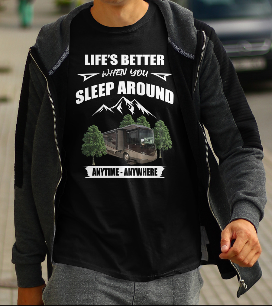 Life's Better When You Sleep Around Anytime Anywhere Itasca Meridian RV Adventure T-Shirt