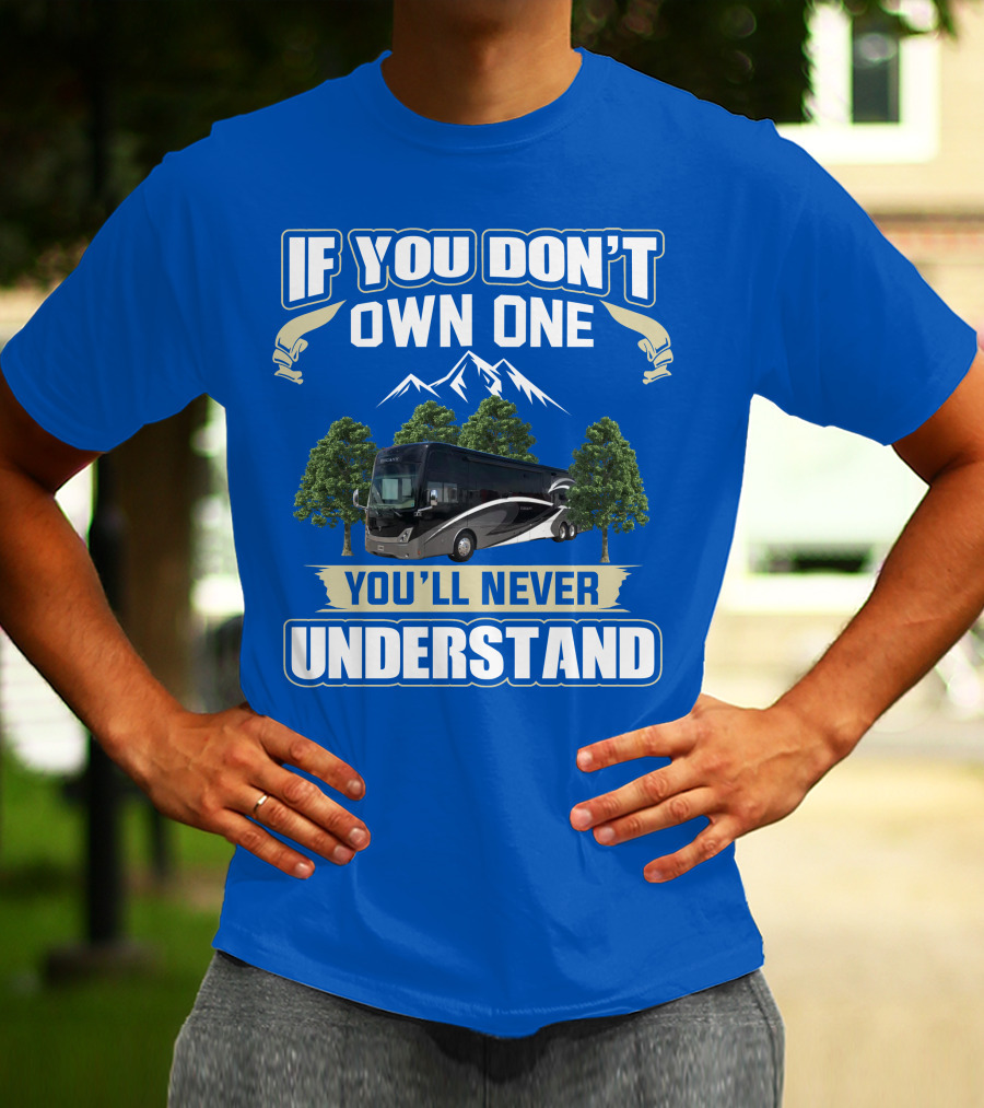 If You Don't Own One You'll Never Understand Thor Tuscany Motorhome T-Shirt