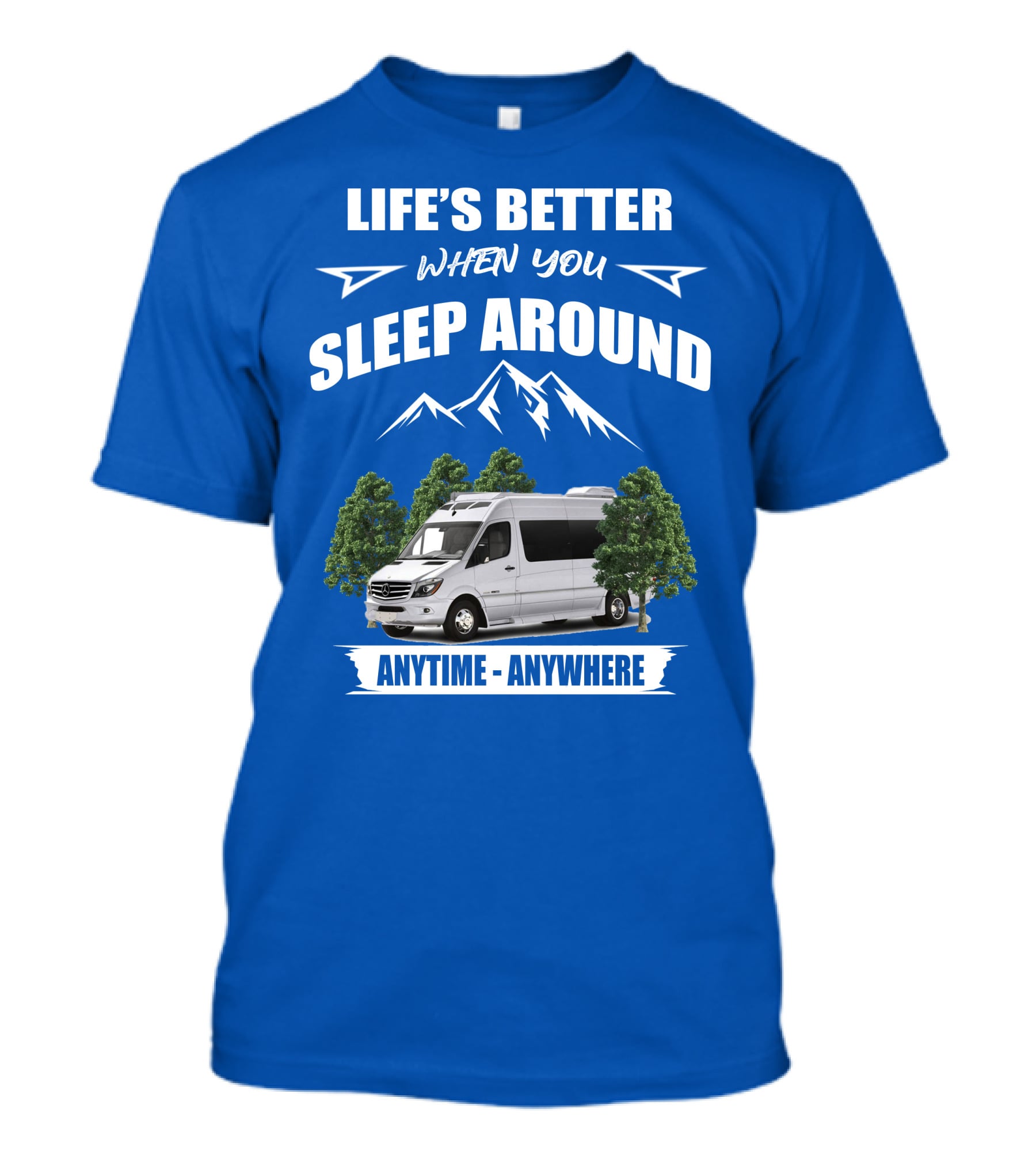Life's Better When You Sleep Around Roadtrek E Treks Anytime Anywhere T-Shirt