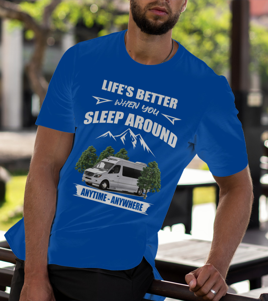 Life's Better When You Sleep Around Roadtrek E Treks Anytime Anywhere T-Shirt