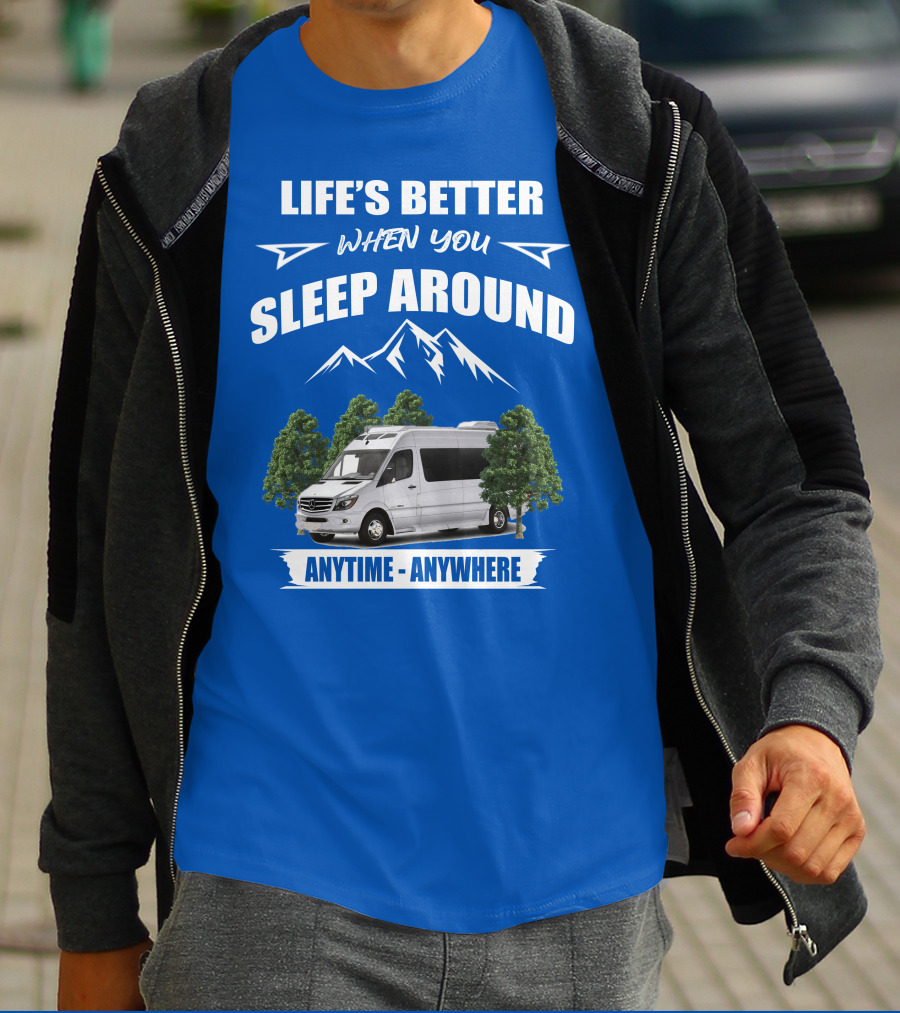 Life's Better When You Sleep Around Roadtrek E Treks Anytime Anywhere T-Shirt