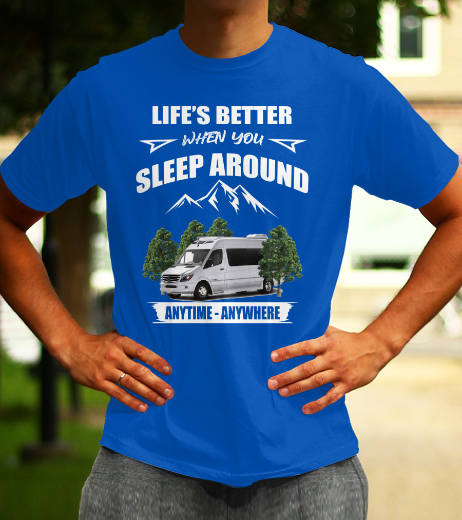 Life's Better When You Sleep Around Roadtrek E Treks Anytime Anywhere T-Shirt
