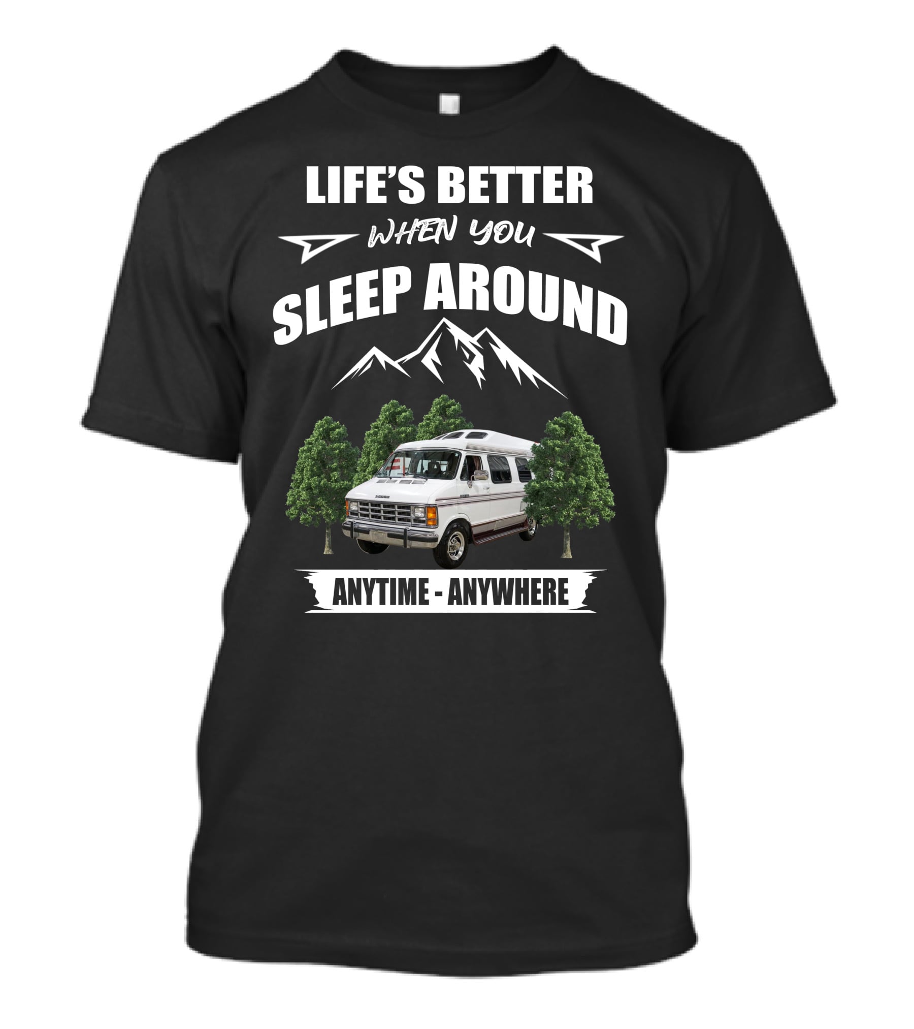 Life's Better When You Sleep Around Anytime Anywhere Roadtrek Motorhomes T-Shirt