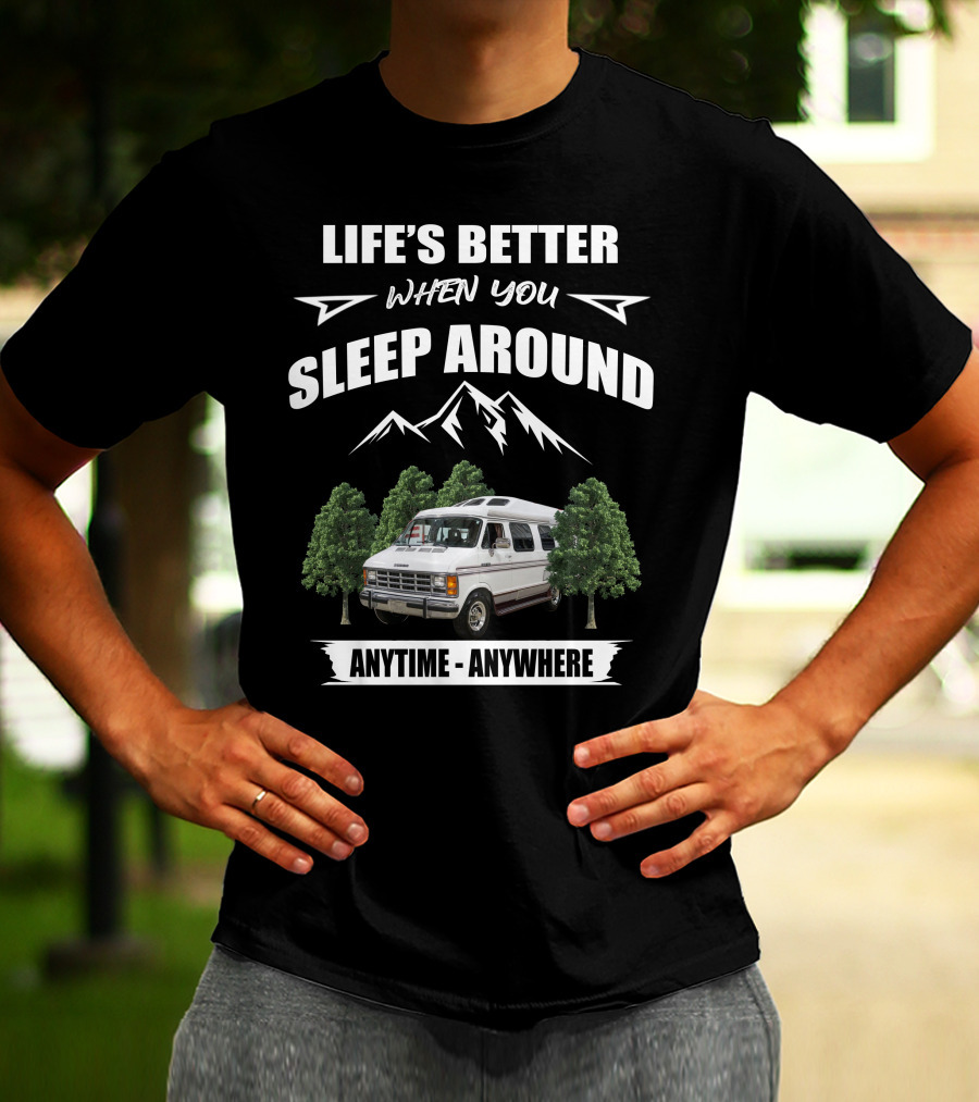 Life's Better When You Sleep Around Anytime Anywhere Roadtrek Motorhomes T-Shirt