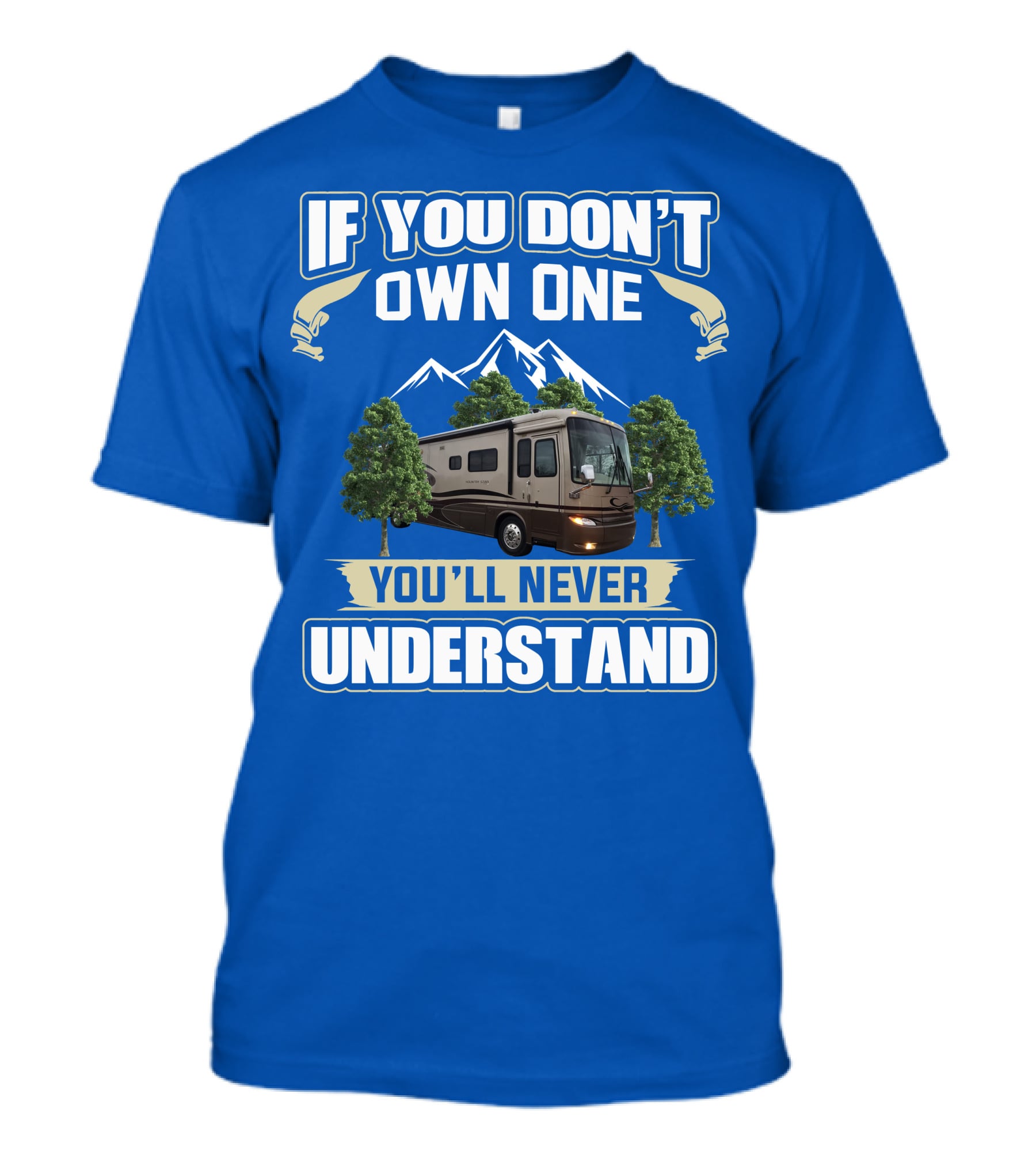 If You Don't Own One You'll Never Understand Motorhome Trees T-Shirt