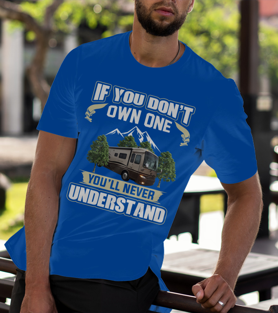 If You Don't Own One You'll Never Understand Motorhome Trees T-Shirt