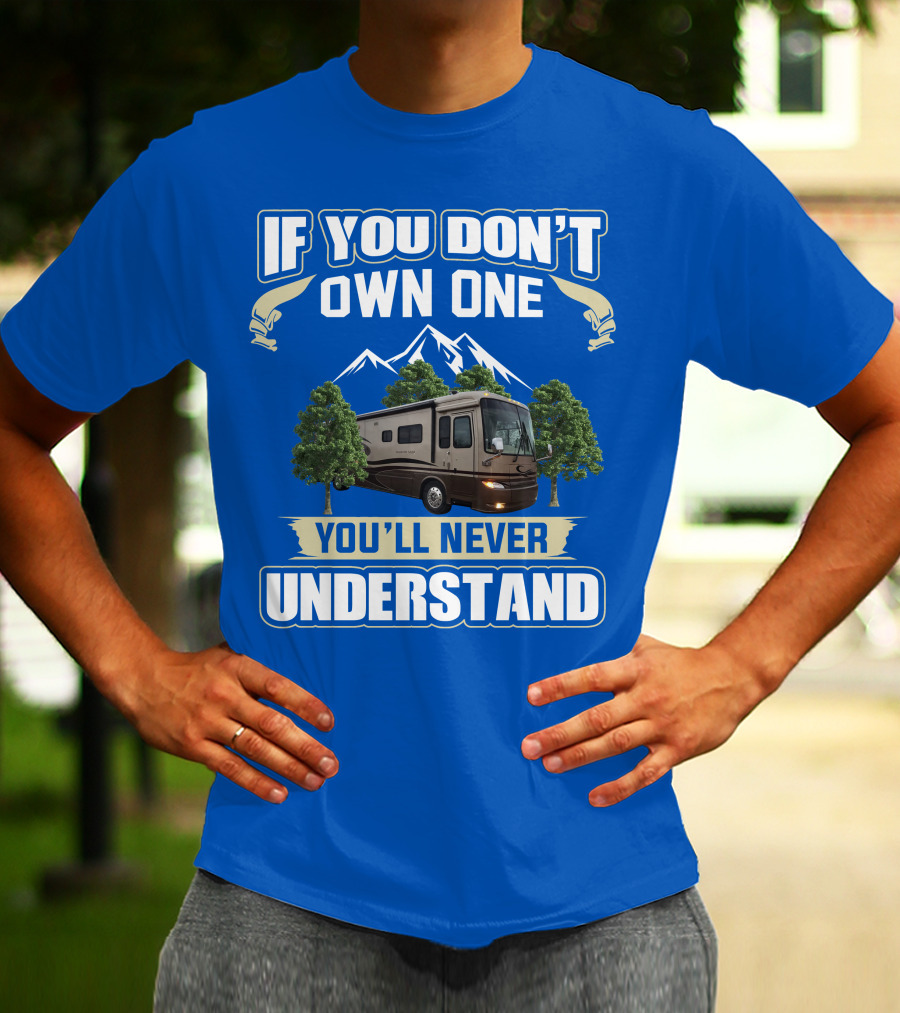 If You Don't Own One You'll Never Understand Motorhome Trees T-Shirt