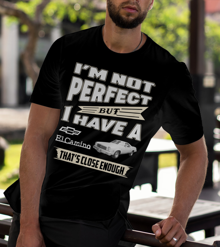 I'm Not Perfect But I Have A 1977 Chevrolet El Camino That's Close Enough T-Shirt