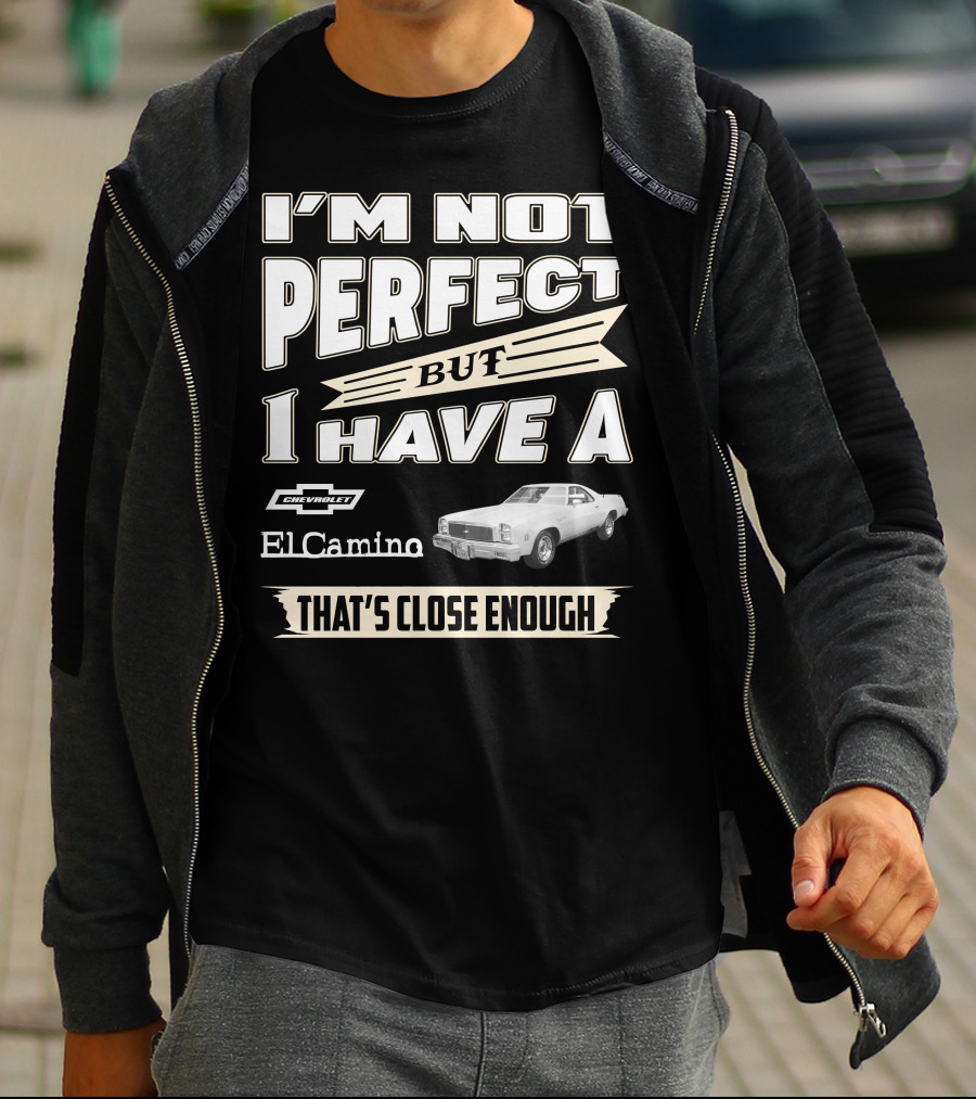 I'm Not Perfect But I Have A 1977 Chevrolet El Camino That's Close Enough T-Shirt