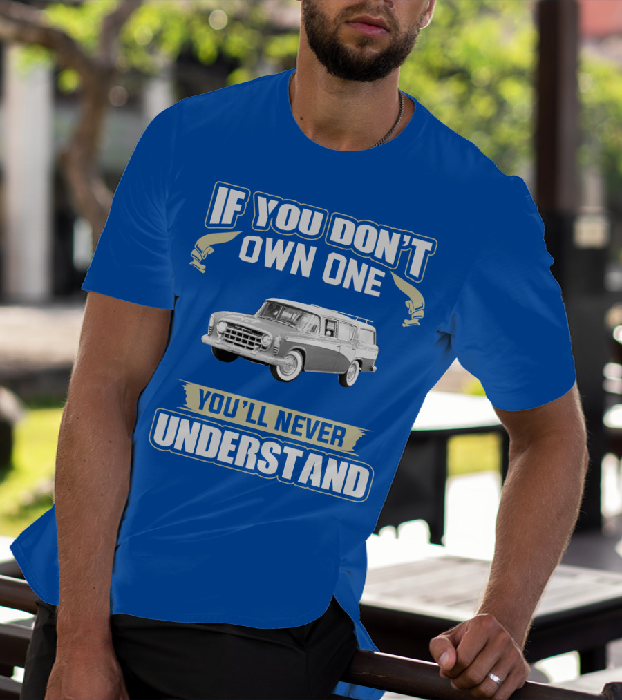 If You Don't Own One Vintage Car You'll Never Understand T-Shirt