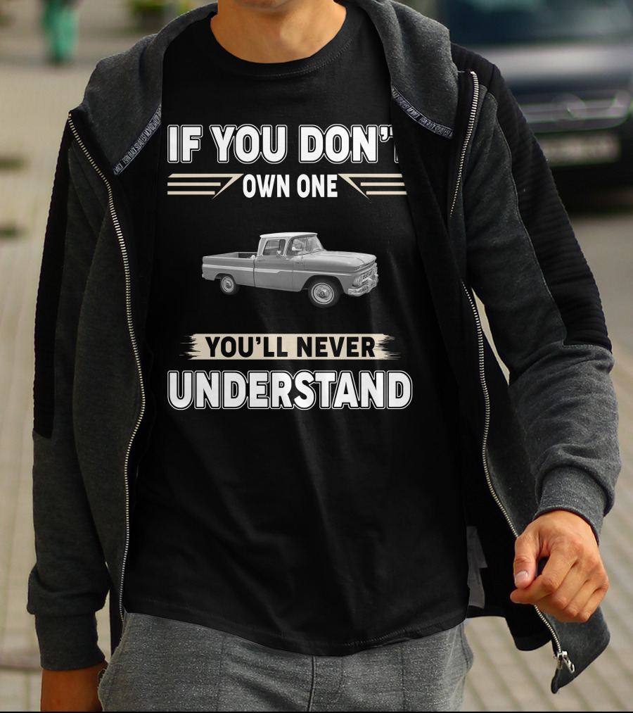 If You Don't Own One 1965 Chevy C10 You'll Never Understand T-Shirt
