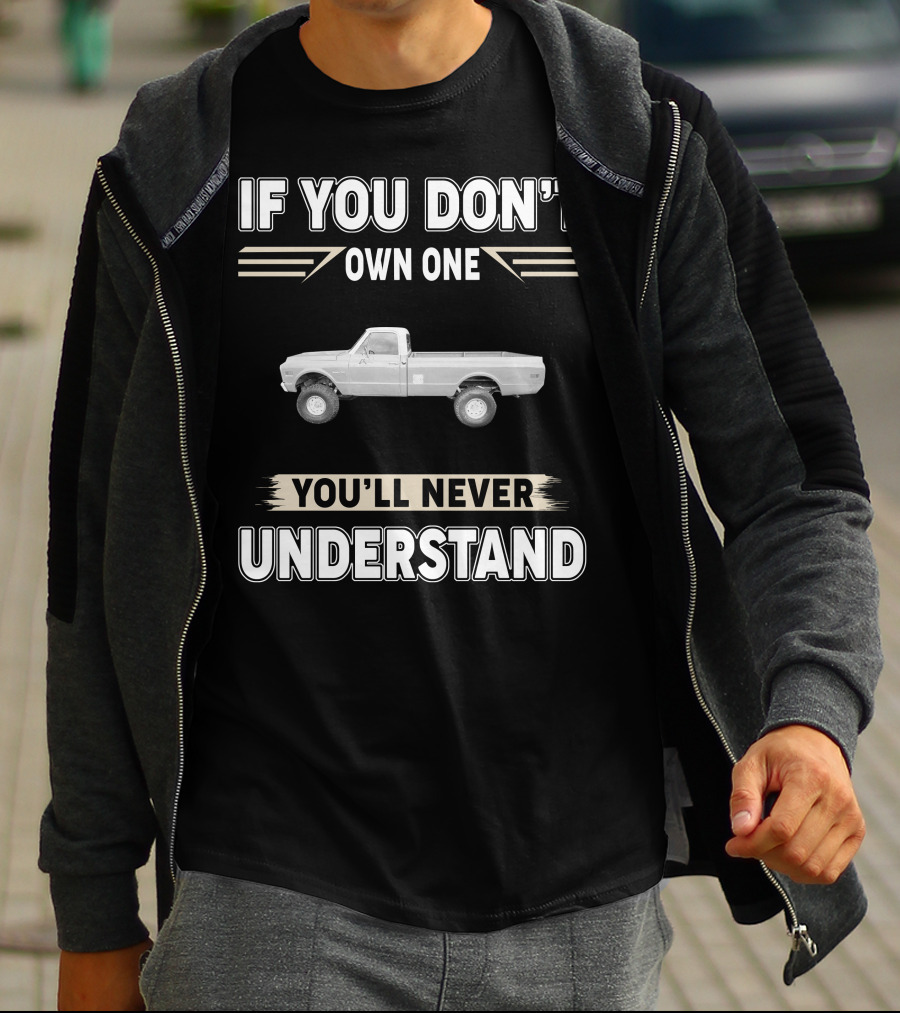 1972 Chevrolet K10 If You Don't Own One You'll Never Understand T-Shirt