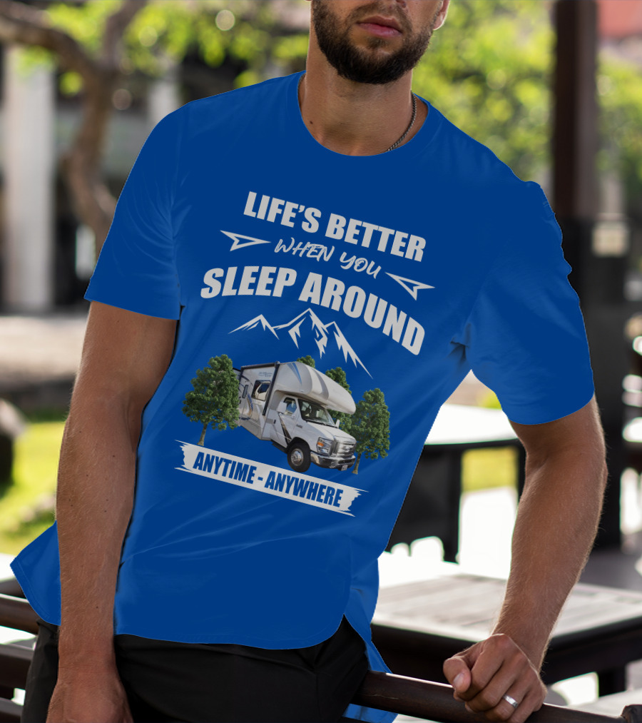 LIFE'S BETTER WHEN YOU SLEEP AROUND THOR MOTORHOME ANYTIME ANYWHERE T-Shirt