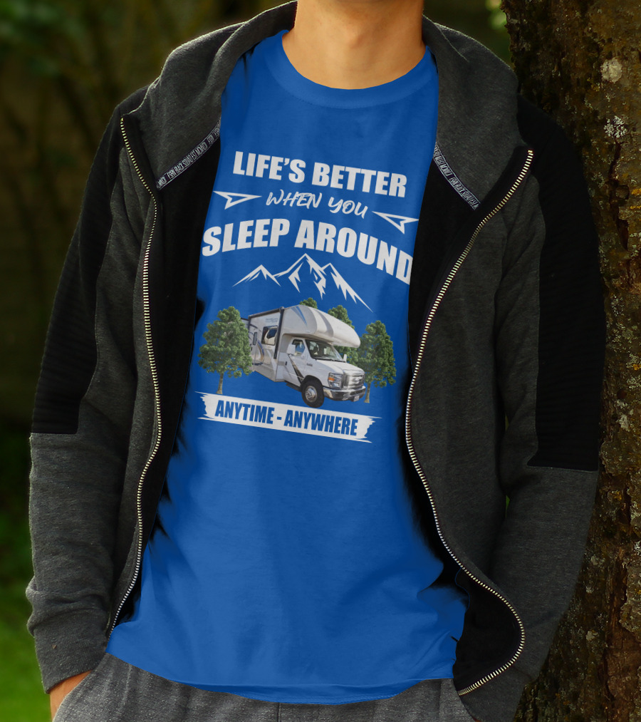 LIFE'S BETTER WHEN YOU SLEEP AROUND THOR MOTORHOME ANYTIME ANYWHERE T-Shirt