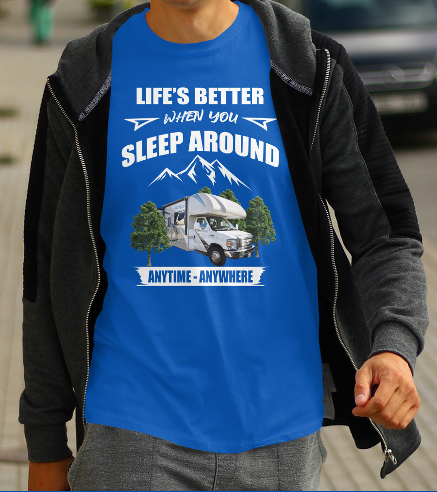 LIFE'S BETTER WHEN YOU SLEEP AROUND THOR MOTORHOME ANYTIME ANYWHERE T-Shirt
