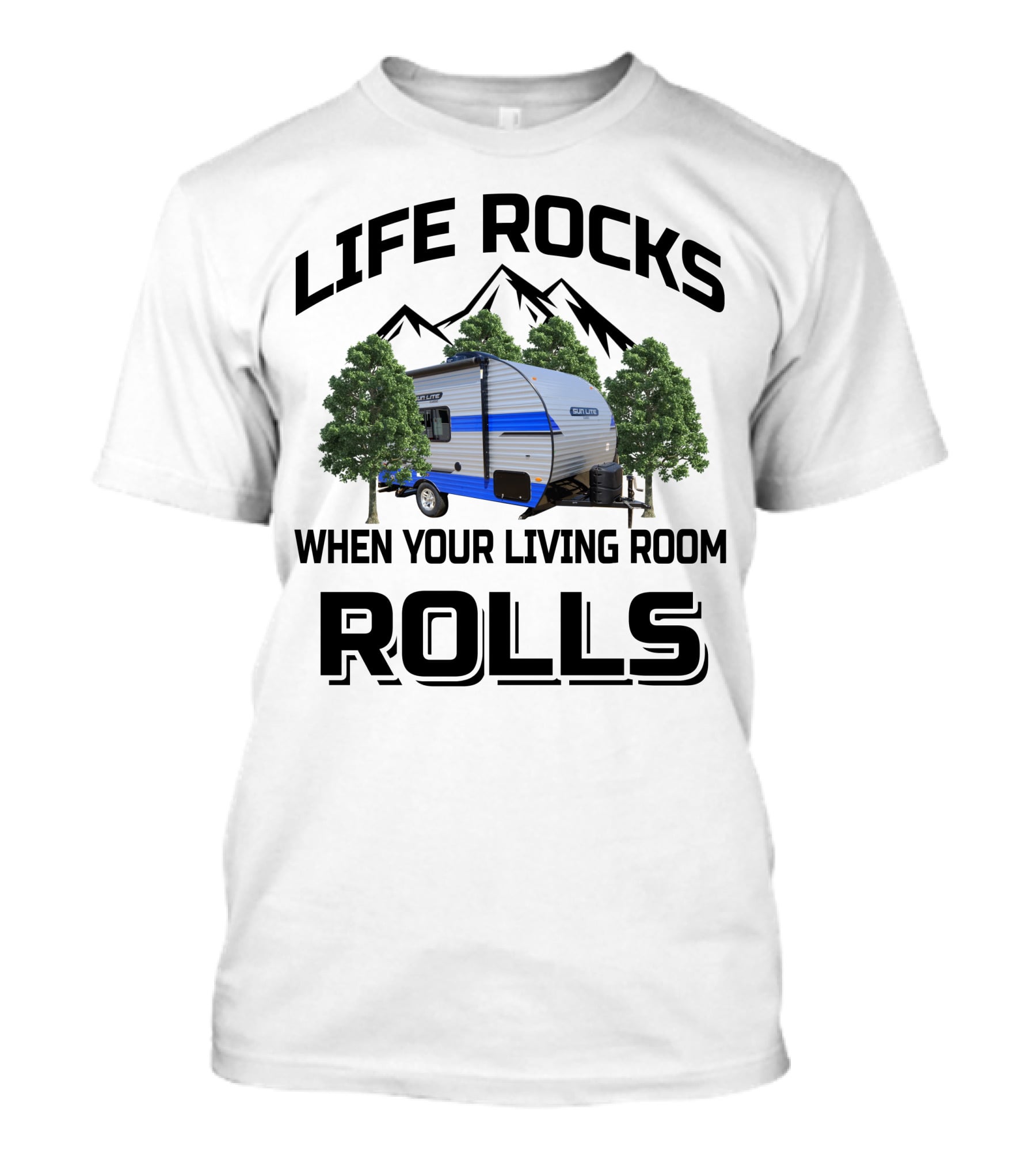 LIFE ROCKS WHEN YOUR LIVING ROOM ROLLS Sun Lite Campers T-Shirt
