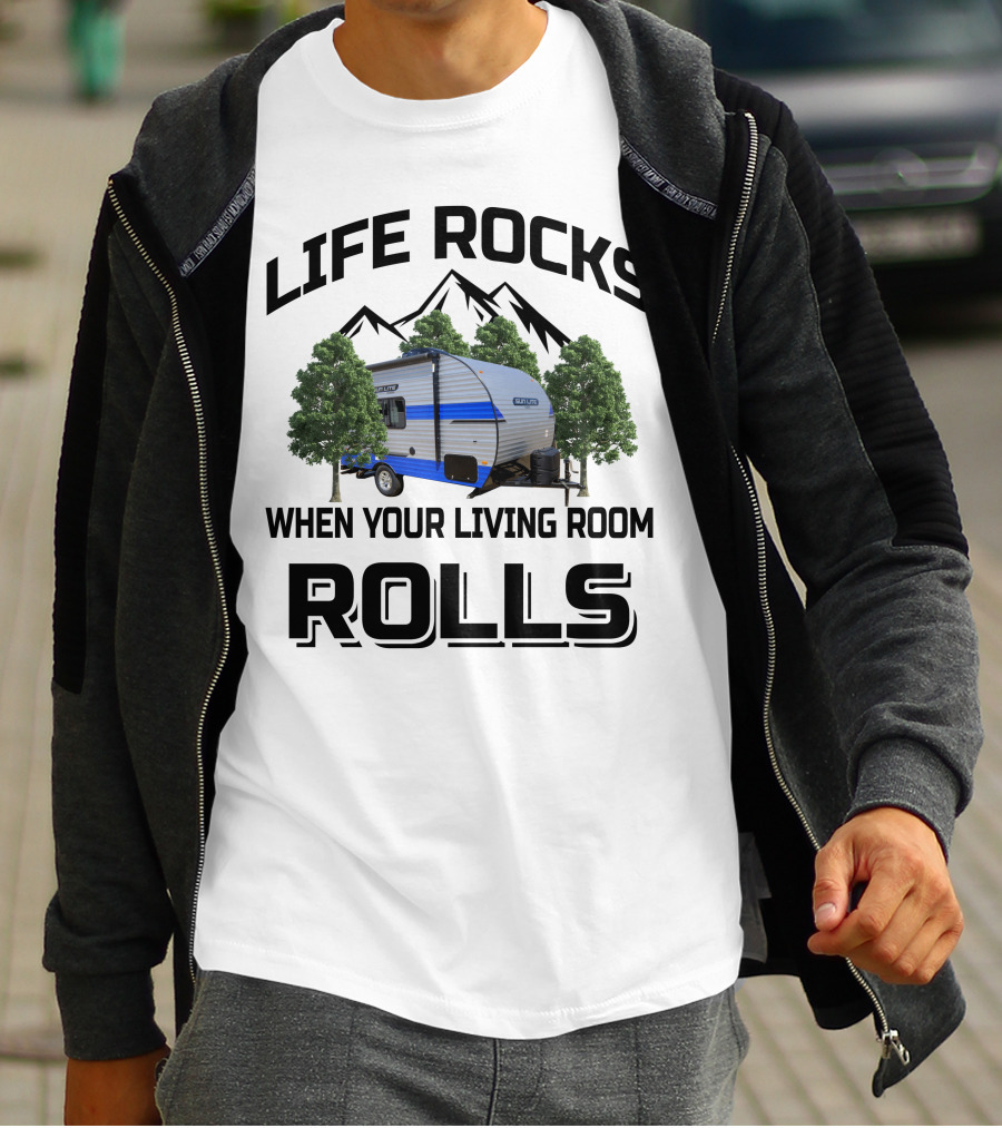 LIFE ROCKS WHEN YOUR LIVING ROOM ROLLS Sun Lite Campers T-Shirt