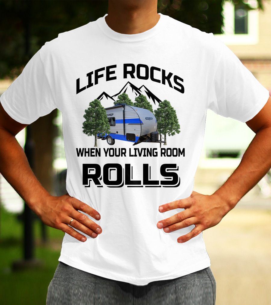 LIFE ROCKS WHEN YOUR LIVING ROOM ROLLS Sun Lite Campers T-Shirt