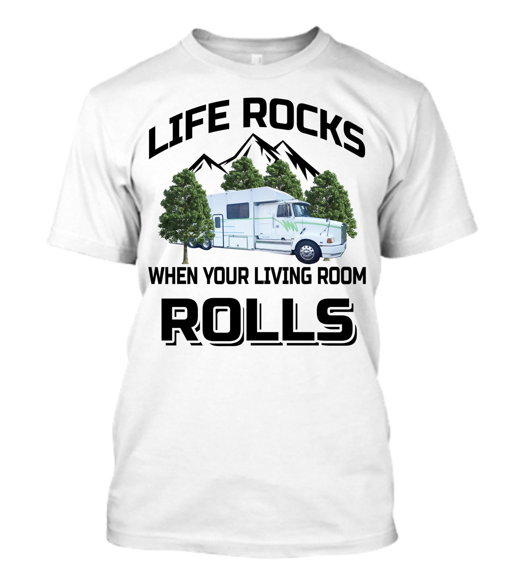 Life Rocks When Your Living Room Rolls Truck Conversion Motorhomes T-Shirt