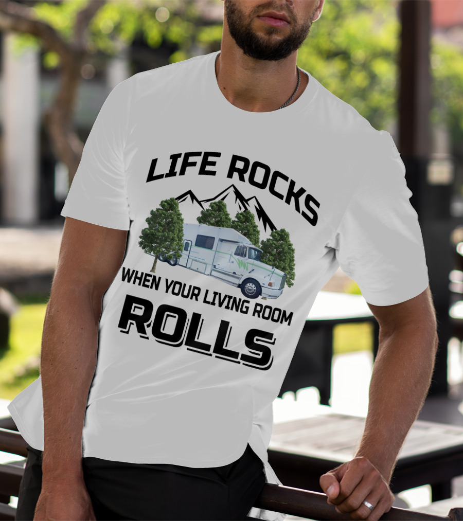 Life Rocks When Your Living Room Rolls Truck Conversion Motorhomes T-Shirt