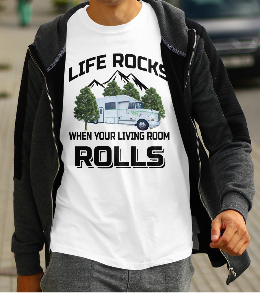 Life Rocks When Your Living Room Rolls Truck Conversion Motorhomes T-Shirt