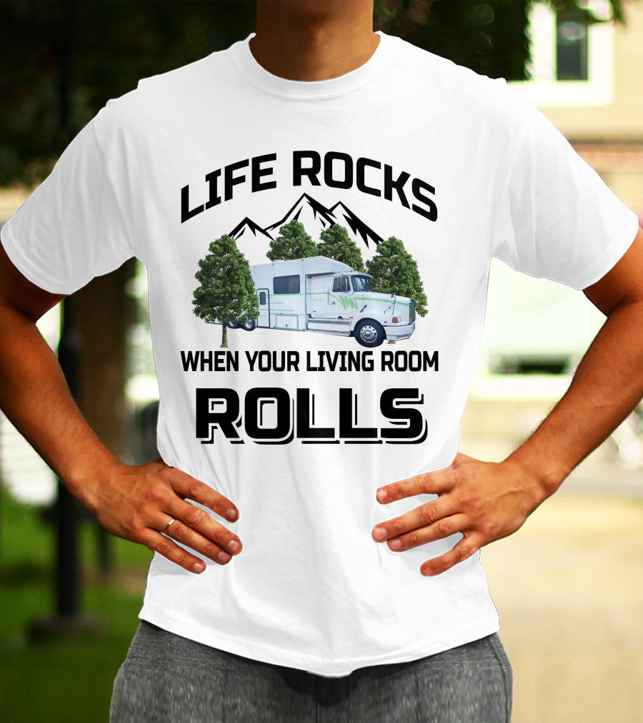 Life Rocks When Your Living Room Rolls Truck Conversion Motorhomes T-Shirt