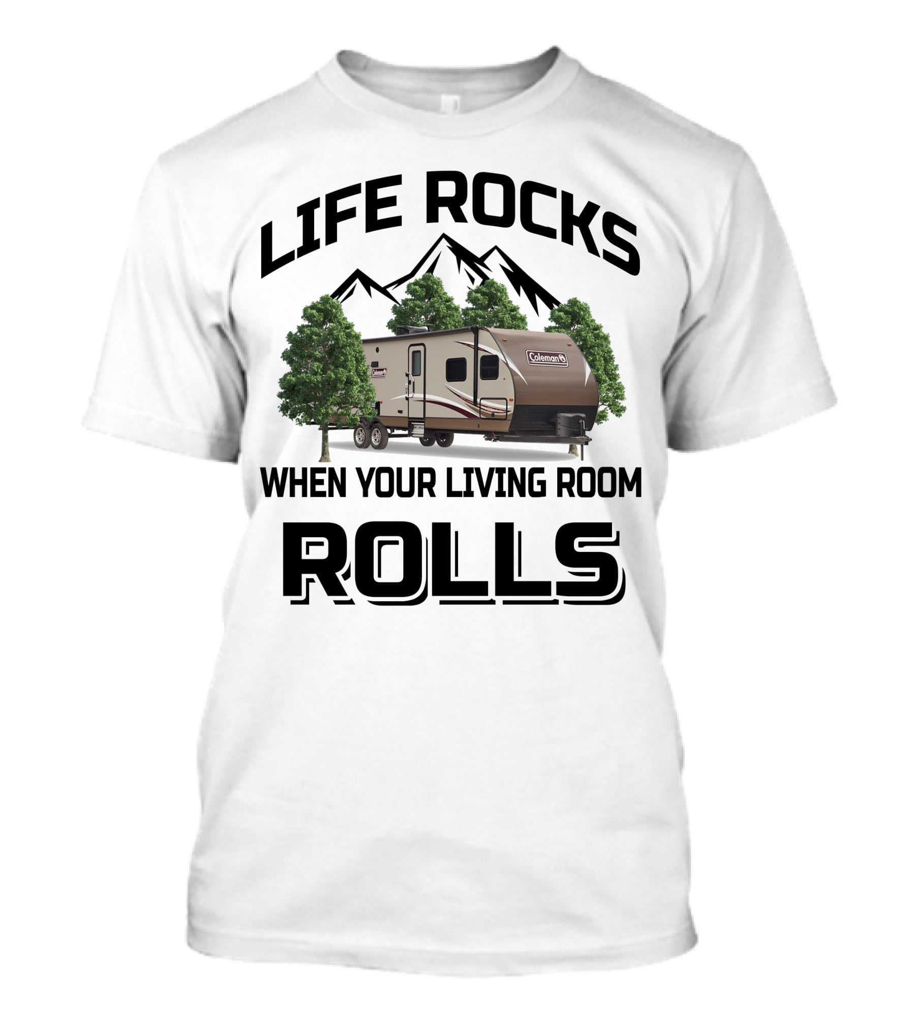 LIFE ROCKS WHEN YOUR LIVING ROOM ROLLS COLEMAN RV T-Shirt