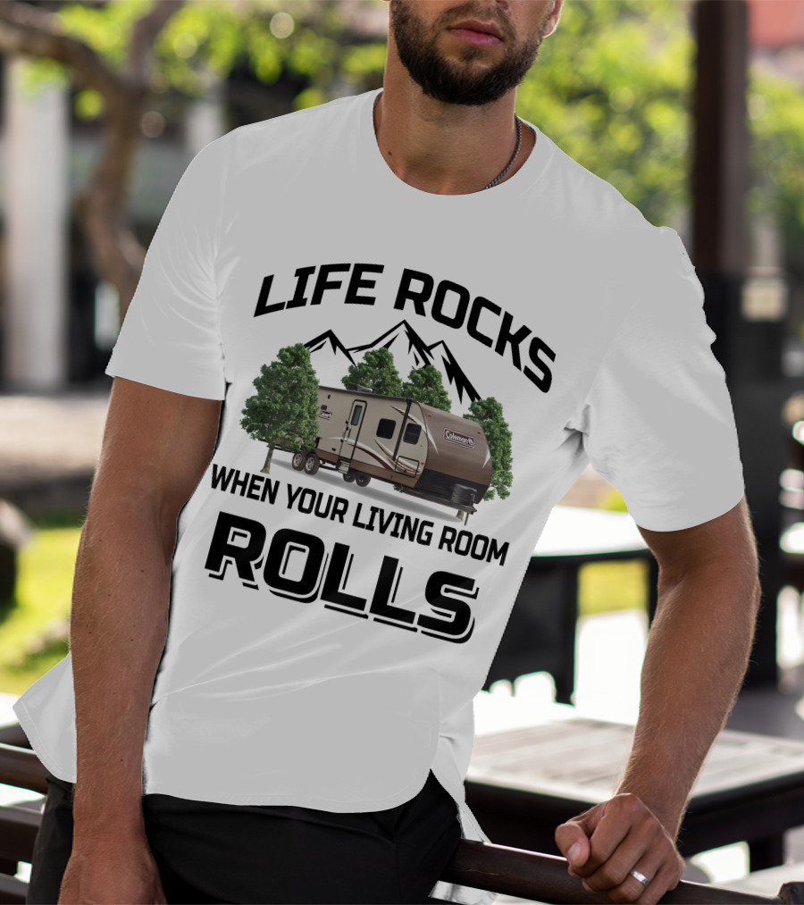 LIFE ROCKS WHEN YOUR LIVING ROOM ROLLS COLEMAN RV T-Shirt