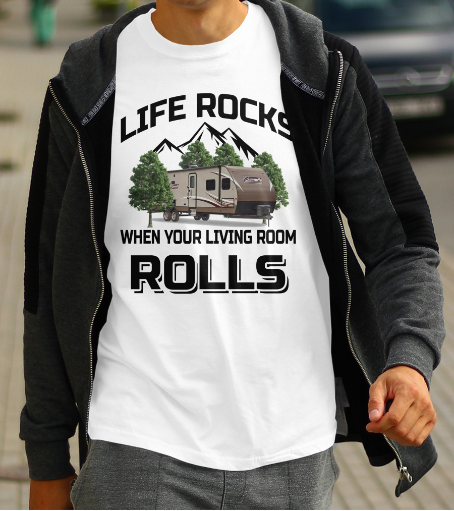 LIFE ROCKS WHEN YOUR LIVING ROOM ROLLS COLEMAN RV T-Shirt