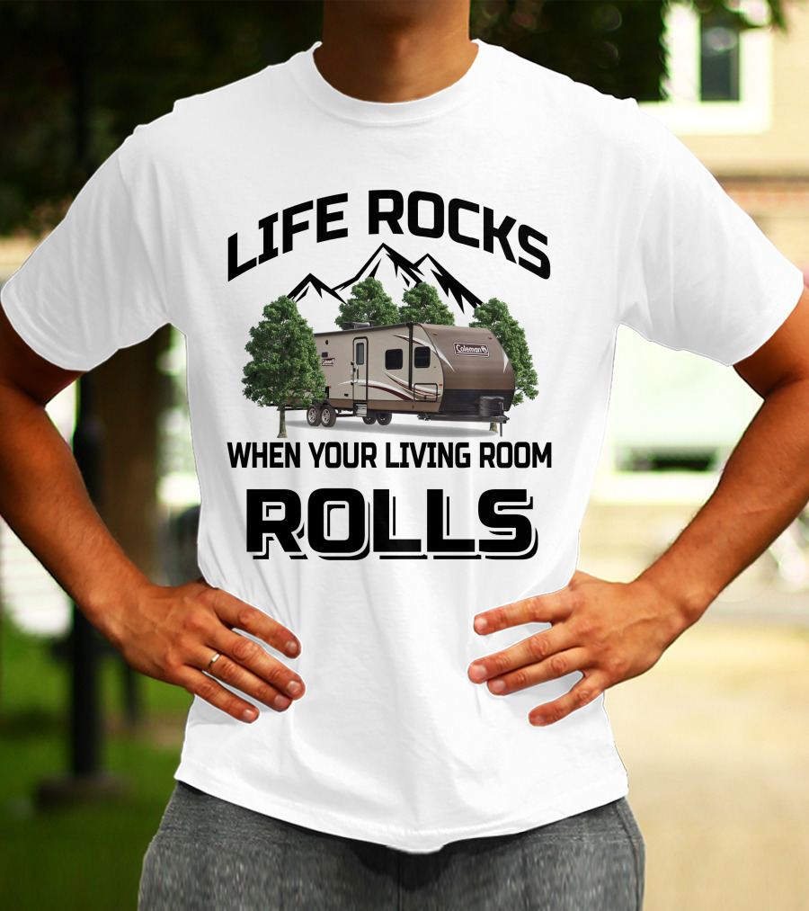 LIFE ROCKS WHEN YOUR LIVING ROOM ROLLS COLEMAN RV T-Shirt