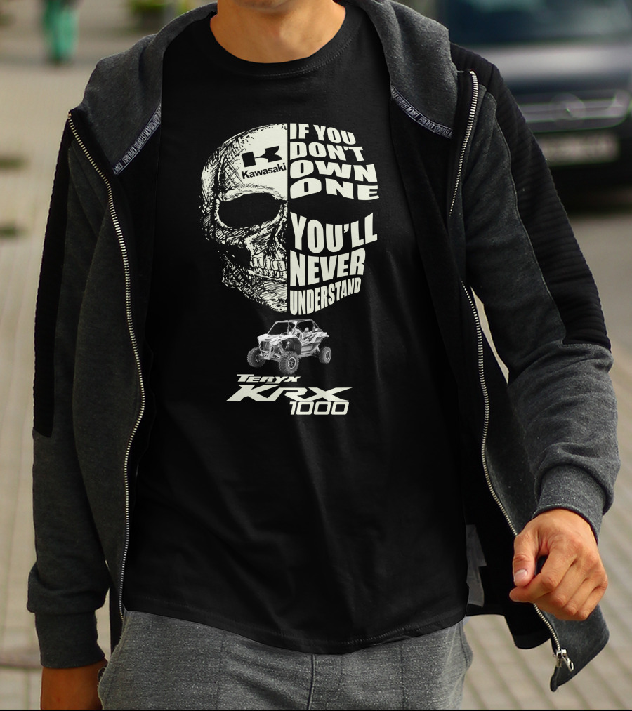 Kawasaki Teryx KRX 1000 Skulls If You Don't Own One You'll Never Understand T-Shirt
